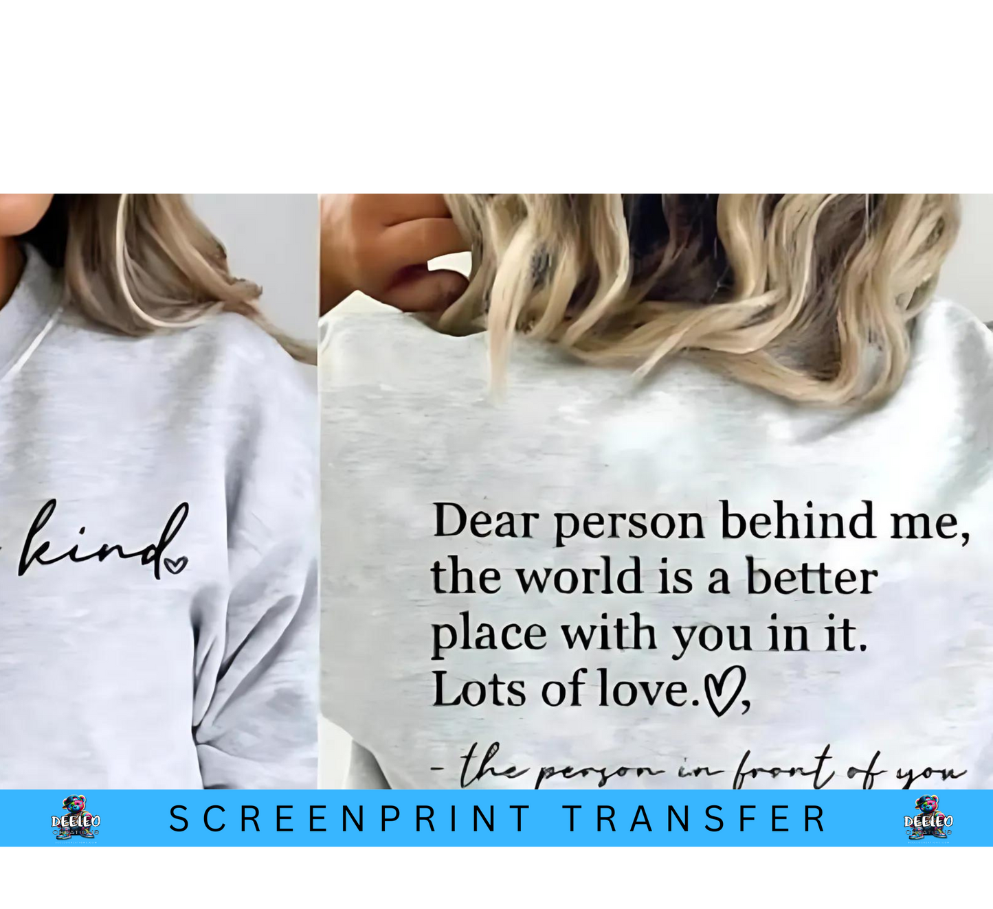 Be Kind: Dear Person Behind Me Single Color Screenprint Transfer
