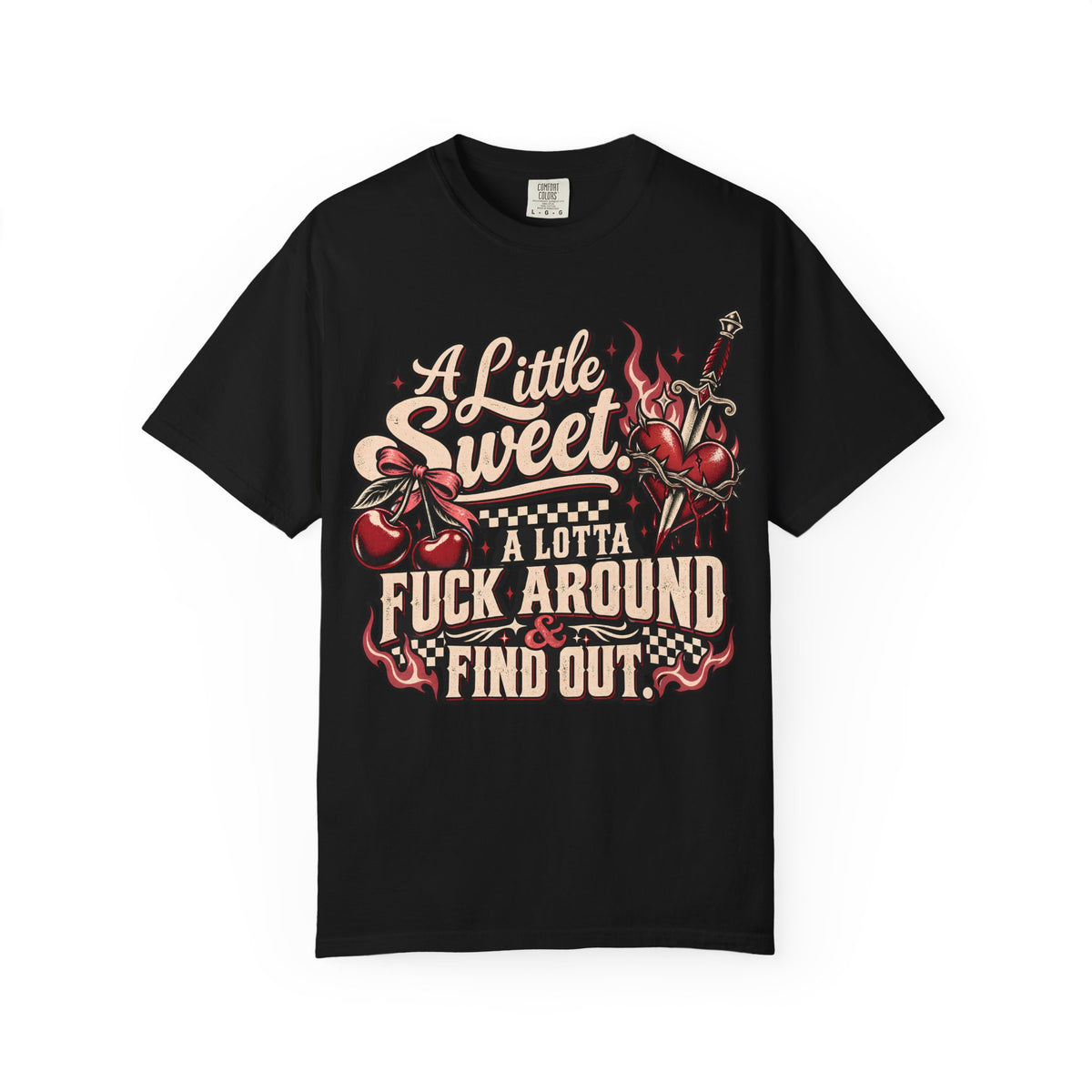 A Little Sweet A Lotta F*ck Around Find Out Graphic T-Shirt