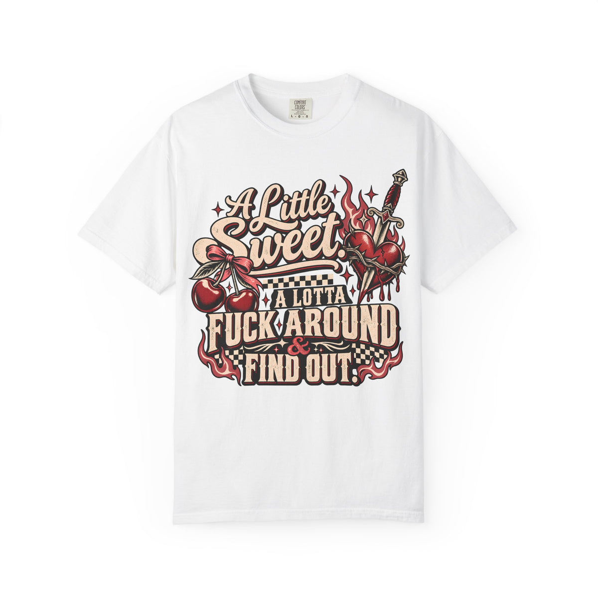 A Little Sweet A Lotta F*ck Around Find Out Graphic T-Shirt