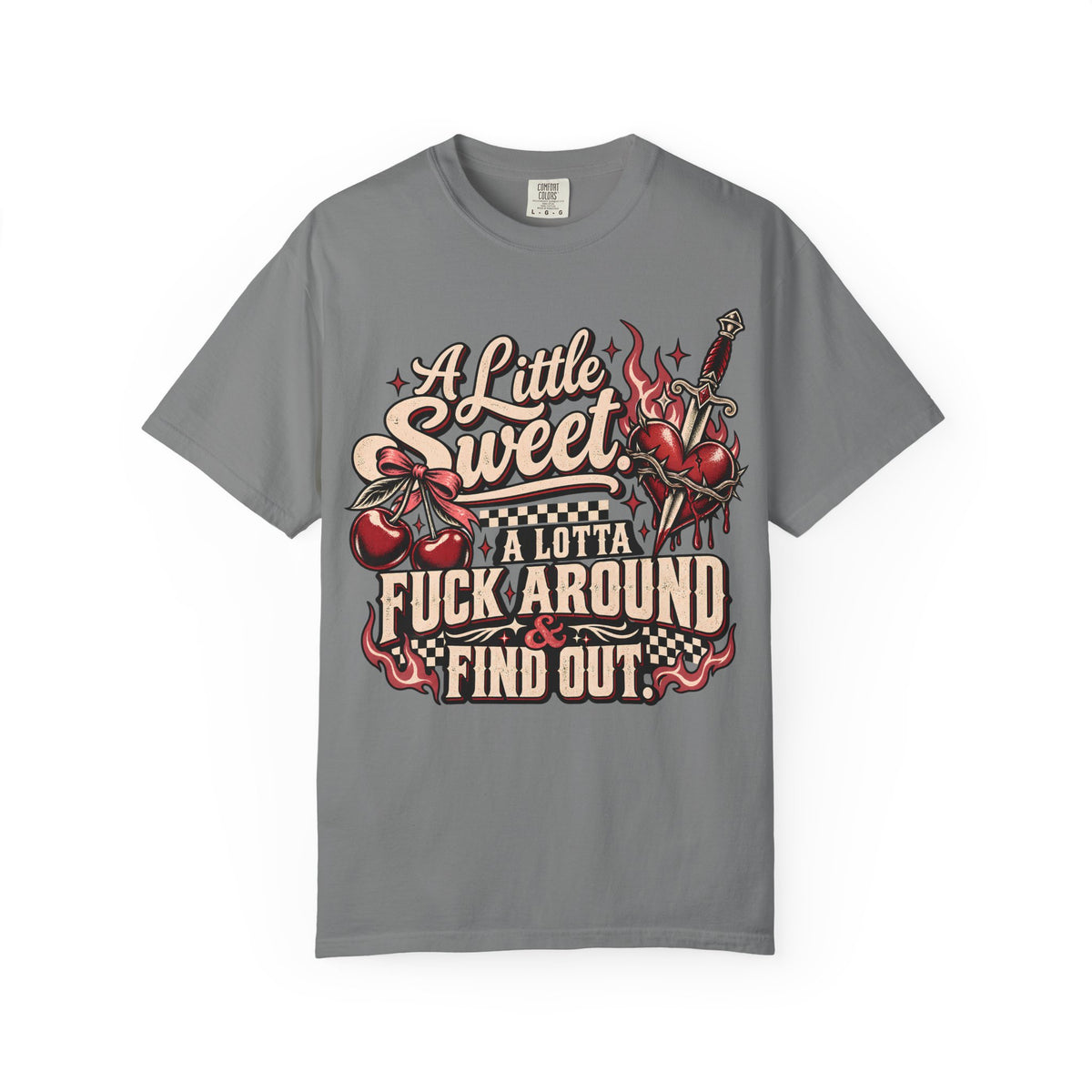 A Little Sweet A Lotta F*ck Around Find Out Graphic T-Shirt