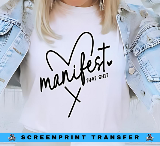 Manifest That Sh*t Single Color Screenprint Transfer