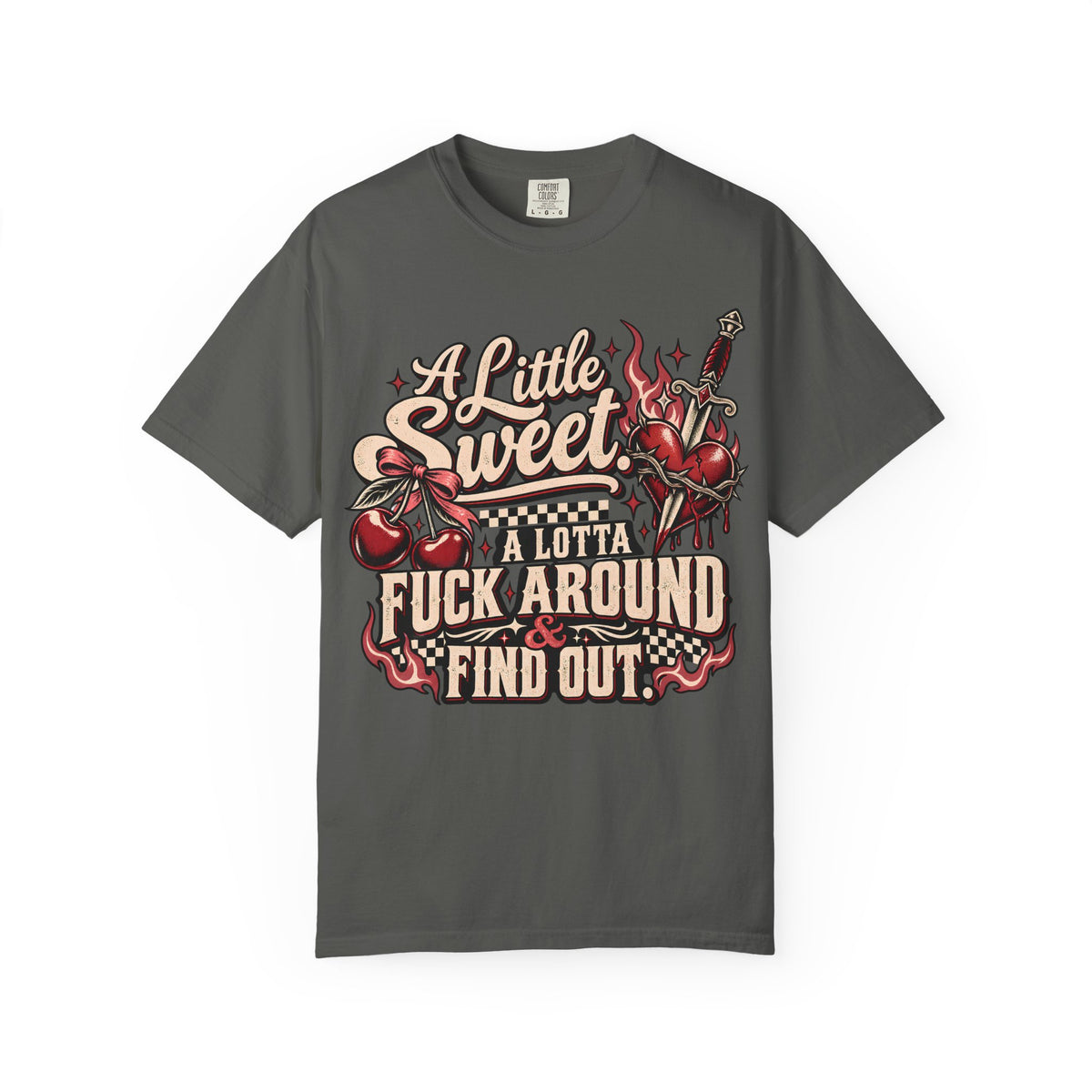 A Little Sweet A Lotta F*ck Around Find Out Graphic T-Shirt