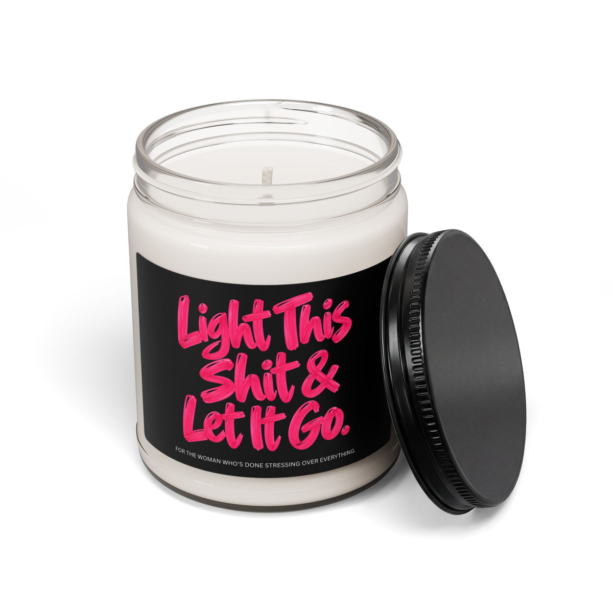 Light This Shit & Let It Go Scented Soy Candle