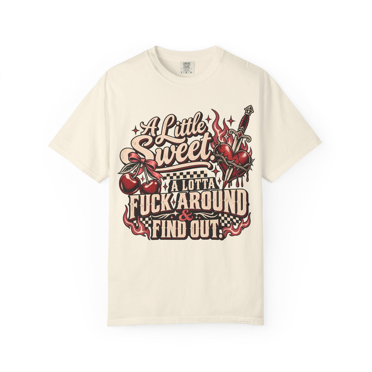 A Little Sweet A Lotta F*ck Around Find Out Graphic T-Shirt