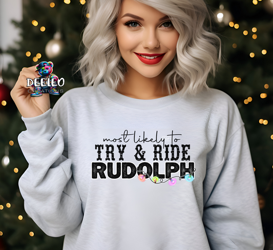 Most likely to Try & Ride Rudolph Sweatshirt