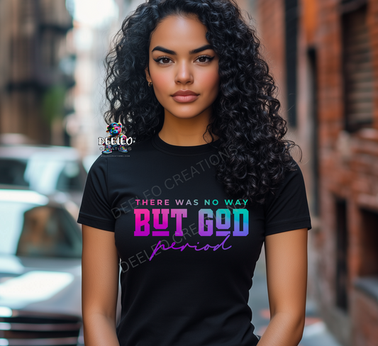 There was no way BUT GOD period DTF Transfer